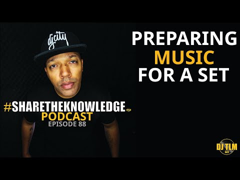 Preparing Music For A Set - #ShareTheKnowledge Podcast Episode 88