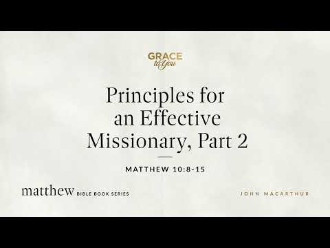 Principles for an Effective Missionary, Part 2 (Matthew 10:8–15) [Audio Only]