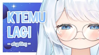 【#LypSing】Ketemu lagi!【Lily Ifeta】