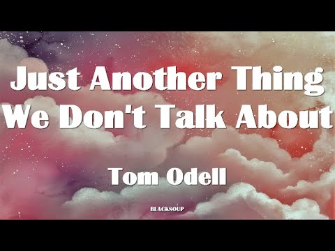 Tom Odell - Just Another Thing We Don't Talk About Lyrics