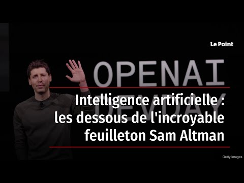 Intelligence artificielle : les dessous de l'incroyable feuilleton Sam Altman