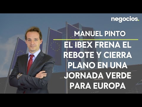 Manuel Pinto (XTB): El Ibex frena el rebote y cierra plano en una jornada verde para Europa