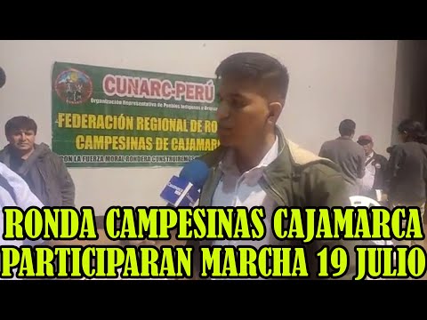 DIRIGENTE REGIONAL DE RONDAS CAMPESINAS DE CAJAMARCA ANUNCIO SU PARTICIPACIÓN ,MARCHA 19 JULIO..