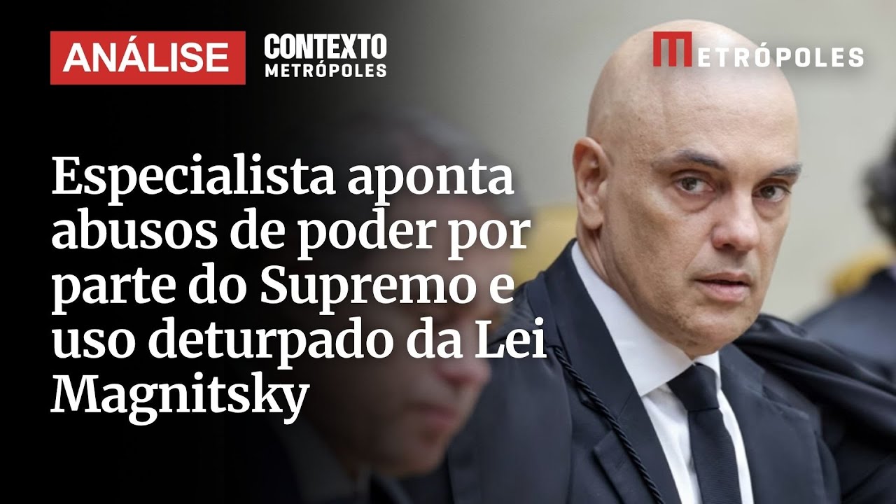 Especialista aponta abusos de poder por parte do Supremo e uso deturpado da Lei Magnitsky