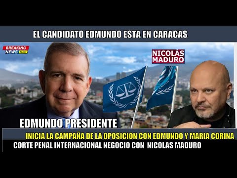 URGENTE! Corte Penal Negocio con MADURO EDMUNDO GONZALEZ  esta en CARACAS inicia campan?a