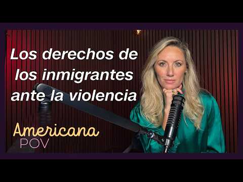 Americana POV: ¿Eres inmigrante y sufres violencia? Una abogada aclara tus dudas