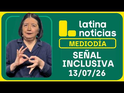 LATINA NOTICIAS MEDIODÍA SEÑAL INCLUSIVA - LUNES 13 DE JULIO DE 2026