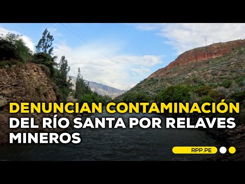 Denuncian grave crisis de salud por contaminación del río Santa #ADNRPP | ENTREVISTA