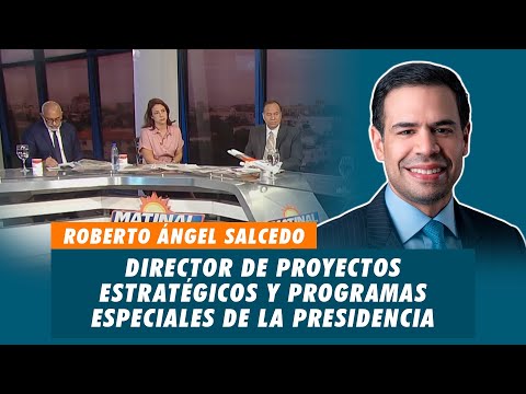 Roberto Ángel Salcedo, Director de proyectos estratégicos y programas especiales de la presidencia