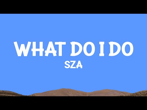 @sza  - What Do I Do (Lyrics)