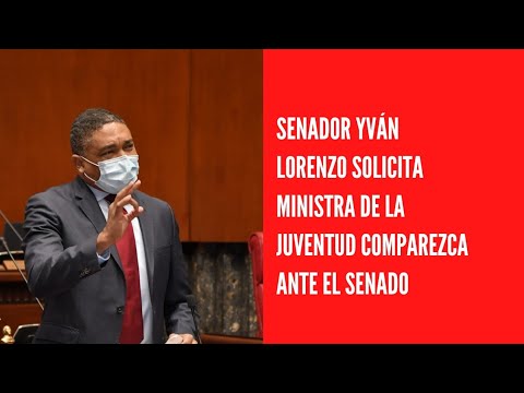 Senador Yván Lorenzo solicita ministra de la Juventud comparezca ante el Senado