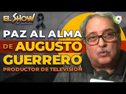 Falleció Augusto Guerrero pionero de la tv Dominicana  | El Show del Mediodía