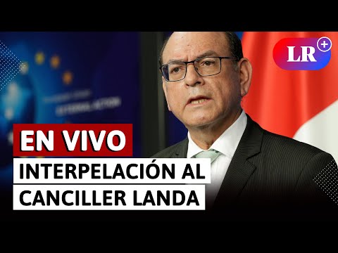 Interpelación al Canciller César Landa | EN VIVO | #LR