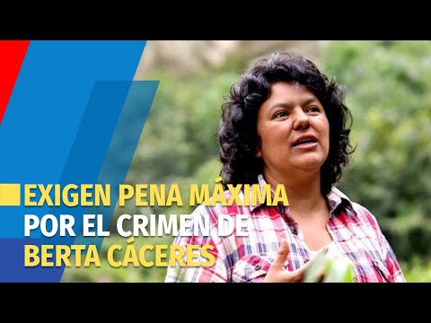 Familia de Berta Cáceres exige la pena máxima por el crimen de la ambientalista