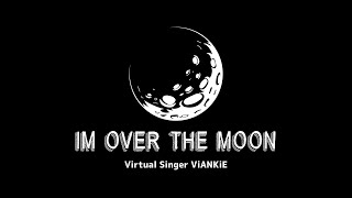 I'm Over The Moon / ViANKiE 【Official Lyric Video】