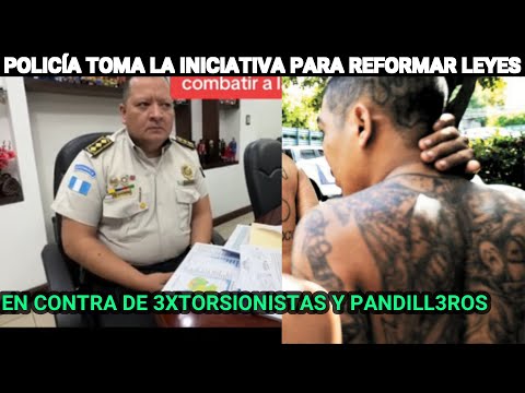 POLICÍA TOMA LA INICIATIVA PARA REFORMAR LEYES EN CONTRA DE 3XTORSIONISTAS Y PANDILL3ROS, GUATTEMALA