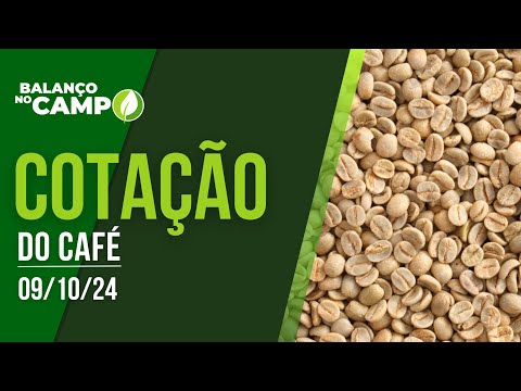 COTAÇÃO DO CAFÉ - 09/10/2024