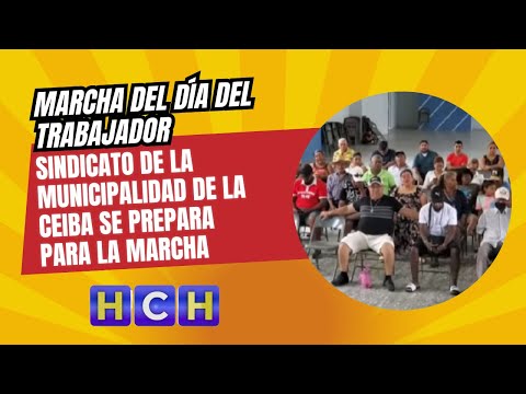 Sindicato de la municipalidad de La Ceiba se prepara para la marcha del día del trabajador