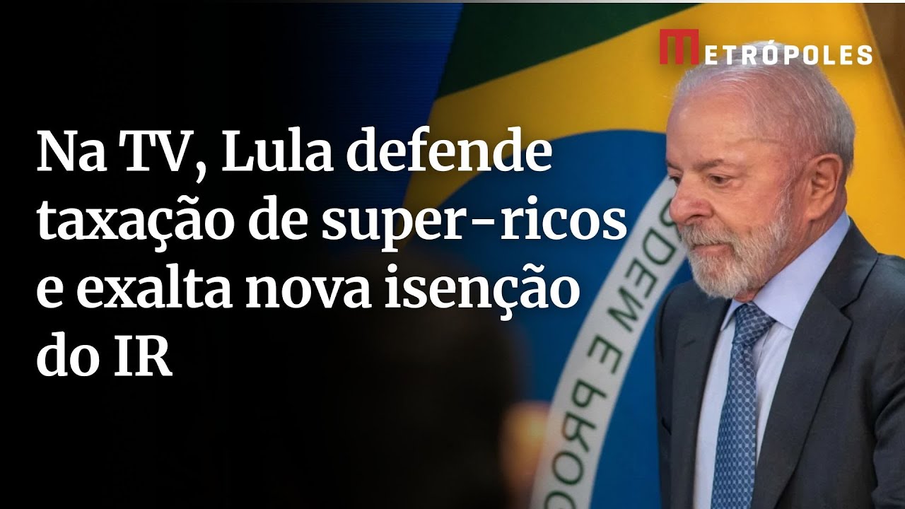 Íntegra: em pronunciamento, Lula afirma que isenção do IR injetará R$ 28 bilhões na economia