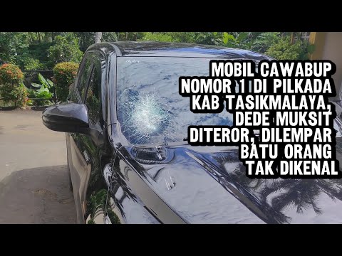 Mobil Cawabup Nomor 1 di Pilkada Kab Tasik, Dede Muksit Diteror, Dilempar Batu Orang Tak Dikenal