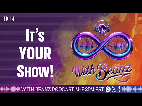 With Beanz Ep14 - It's YOUR Show!