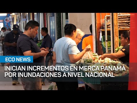 Inician incrementos en Merca Panamá por inundaciones a nivel nacional | #EcoNews