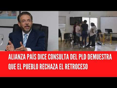 ALIANZA PAÍS DICE CONSULTA DEL PLD DEMUESTRA QUE EL PUEBLO RECHAZA EL RETROCESO