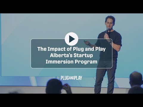 Plug and Play's Startup Immersion Program: Bridging the Gap Between
Calgary and Silicon Valley