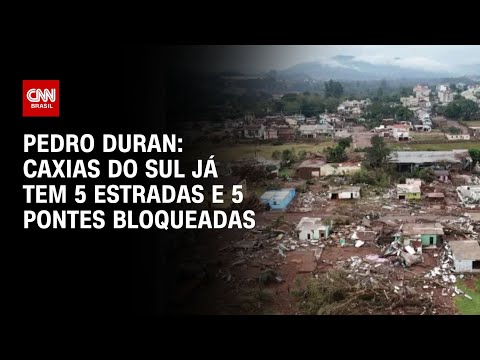 ​Pedro Duran: Caxias do Sul já tem 5 estradas e 5 pontes bloqueadas | CNN NOVO DIA