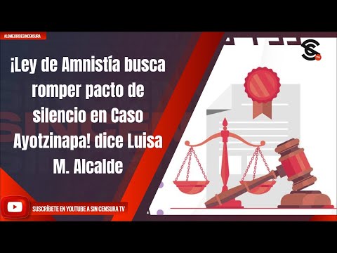 ¡Ley de Amnisti?a busca romper pacto de silencio en Caso Ayotzinapa! dice Luisa M  Alcalde