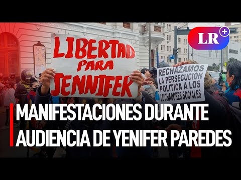 Reportan manifestaciones en los exteriores de audiencia de Yenifer Paredes | #LR