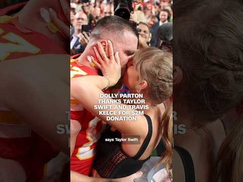 Dolly Parton thanks Taylor Swift and Travis Kelce for $2M donation
