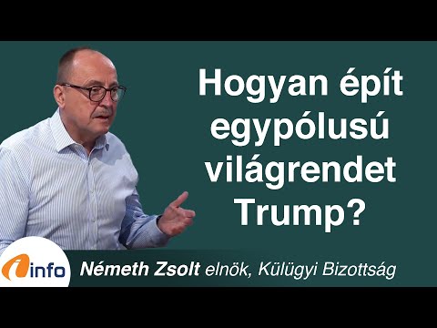 Hogyan épít egypólusú világrendet Donald Trump? Németh Zsolt, Inforádió, Aréna