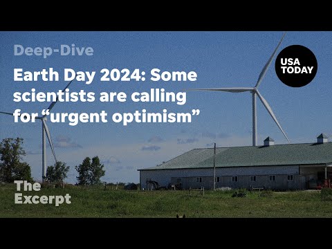 Earth Day 2024: Some scientists are calling for urgent optimism | The Excerpt