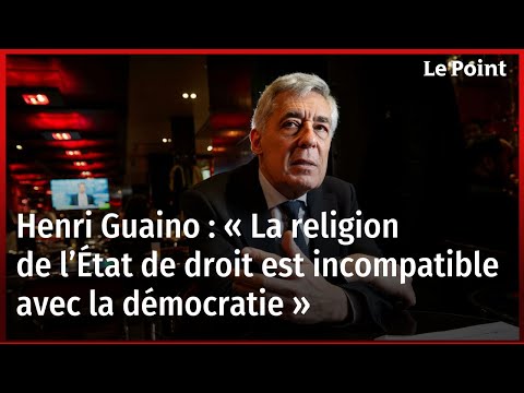 Henri Guaino : « La religion de l’État de droit est incompatible avec la démocratie »