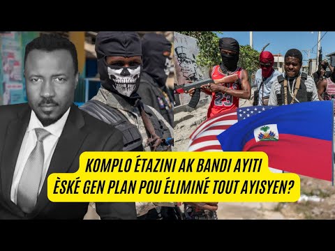 KOMPLO ETAZINI, AK BANDI POU DETWUI TOUT AYISYEN  - ESKE BAGAY SA GEN VERITE LADAN'L? - ABNER GELIN