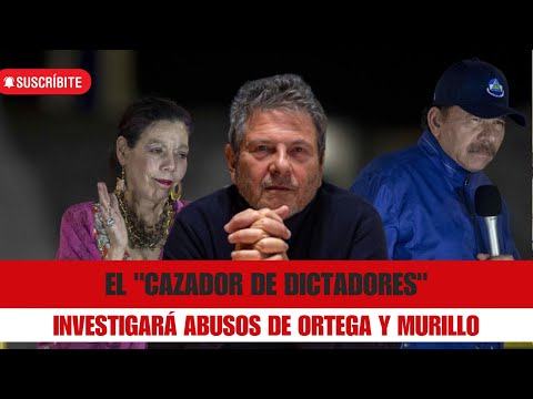 El cazador de dictadores, investigará para la ONU abusos Ortega y Murillo