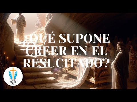 ? ¿QUÉ SUPONE CREER EN EL RESUCITADO? | PASCUA