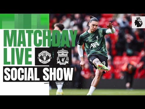 Matchday Live: Manchester United vs Liverpool | Premier League build-up