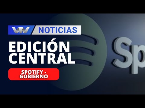 Edición Central 01/12 | Spotify anunció que se va, Gobierno espera marcha atrás