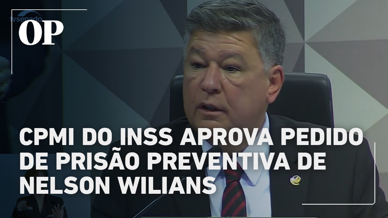 CPMI do INSS aprova pedido de prisão preventiva de Nelson Wilians