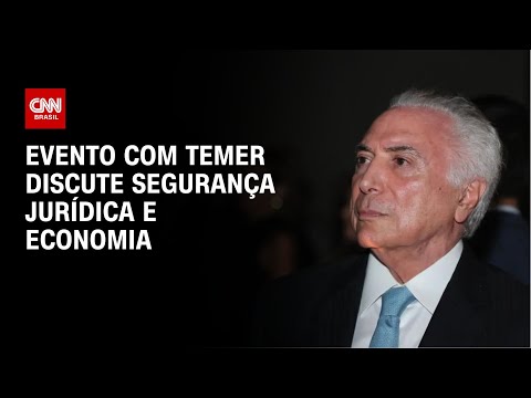 ​Evento com Temer discute segurança jurídica e economia | CNN NOVO DIA