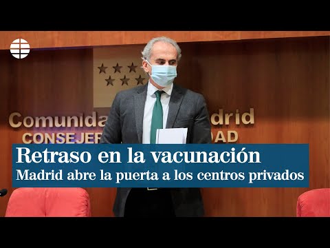 Madrid admite retraso en la vacunación y abre la puerta al uso de centros privados