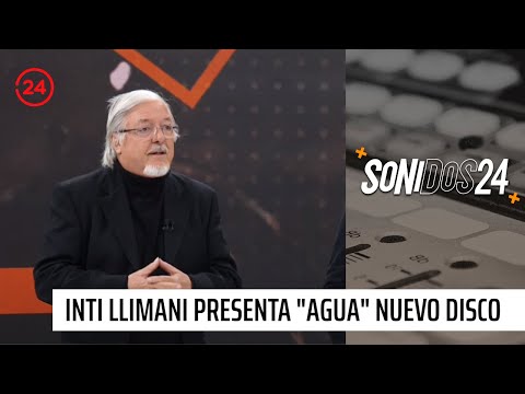 Sonidos 24: Inti Illimani presenta “Agua”, su nuevo disco