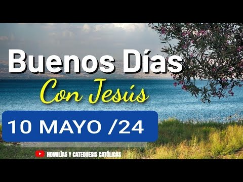 ? BUENOS DÍAS CON JESÚS.  VIERNES 10 DE MAYO 2024. ?