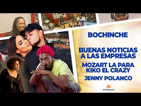 El Bochinche - Buena noticias a las Empresas - Jenny Polanco - Mozart la Para - Kiko el Crazy en RD