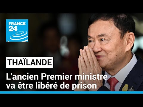 Thaïlande : l'ancien Premier ministre Thaksin Shinawatra va être libéré de prison • FRANCE 24