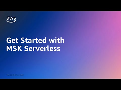 Get Started with MSK Serverless | Amazon Web Services