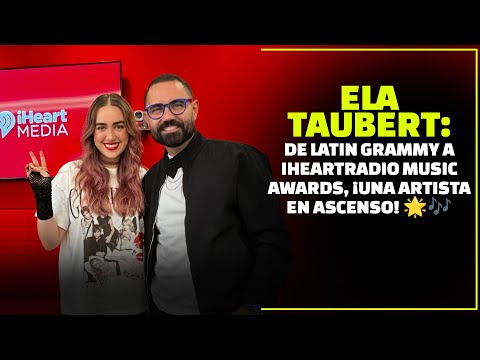 Ela Taubert: De Latin GRAMMY a iHeartRadio Music Awards, ¡Una Artista en Ascenso! | Enrique Santos