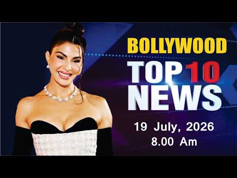 Bollywood News Today | Jacqueline Fernandez | Sunny Deol | Ranveer Singh | 19 July 2026 | 8 Am